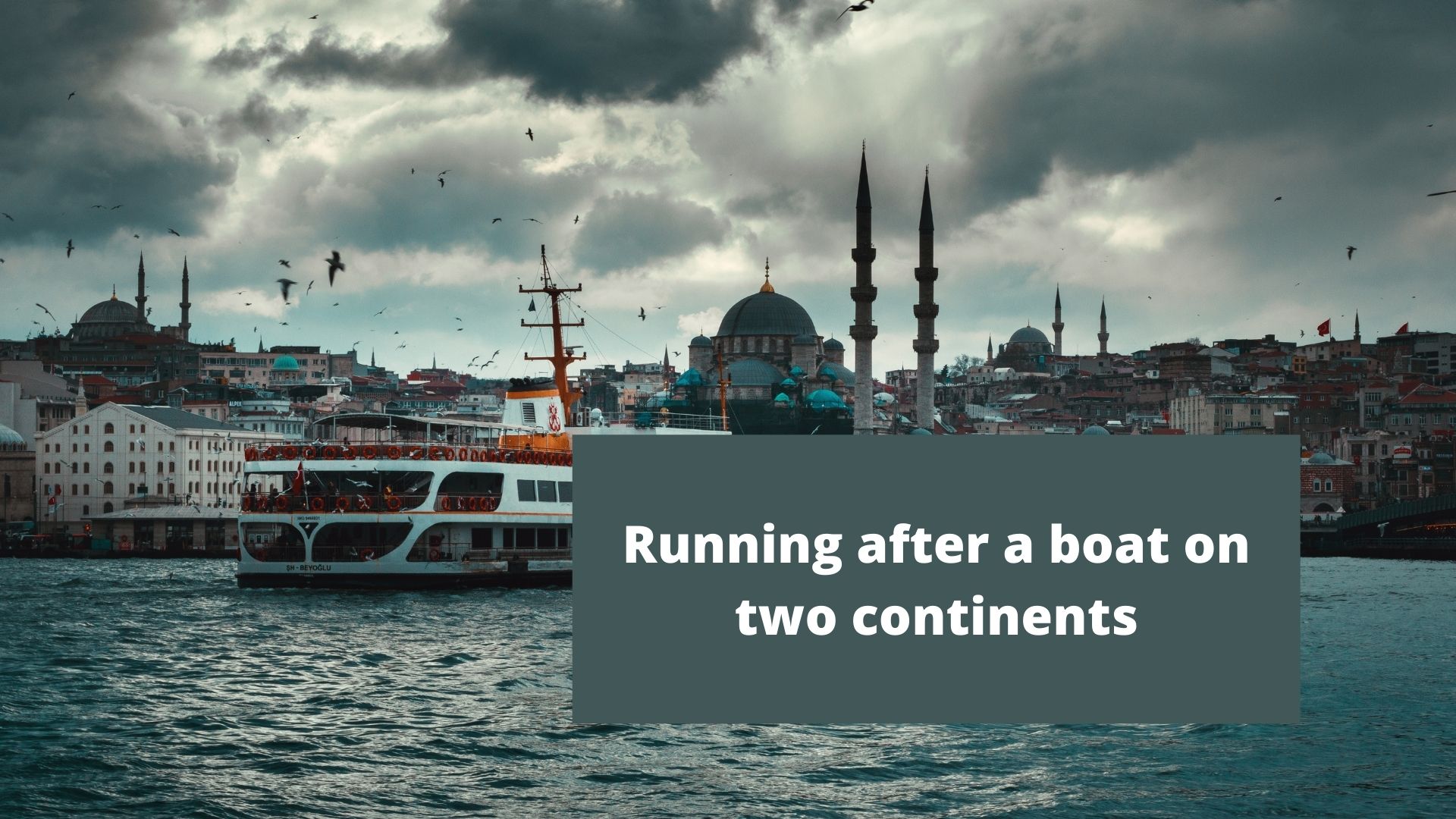 Running after a boat on two continents.jpg