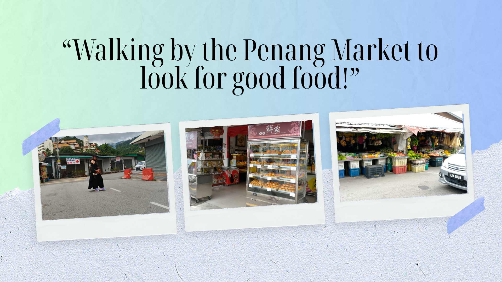 “Walking by the Penang Market to look for good food!”.png