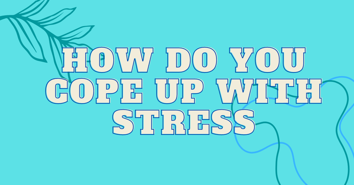 how do you cope up with stress.png