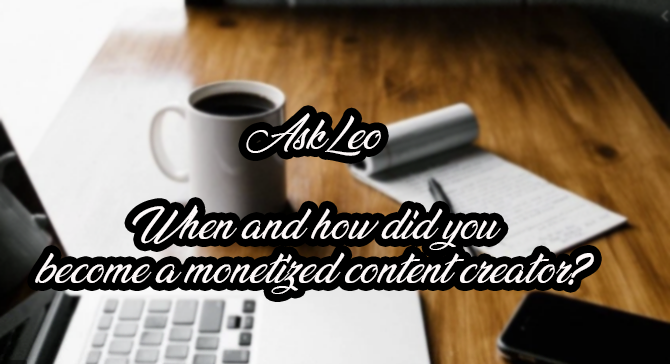 @awilhelm/askleo-when-and-how-did-you-become-a-monetized-content-creator