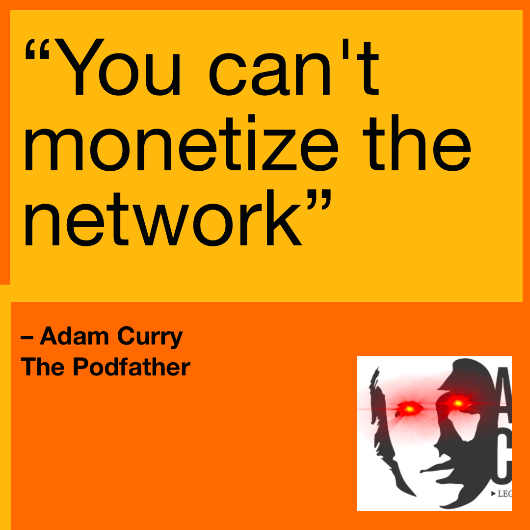 @brianoflondon/you-cant-monetize-the-network-adam-curry