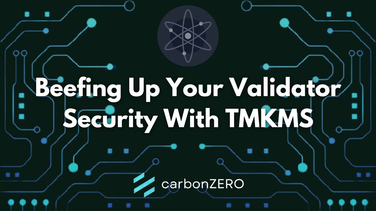 @carbonzerozone/beef-up-your-validator-security-with-tmkms-the-tendermint-key-management-system