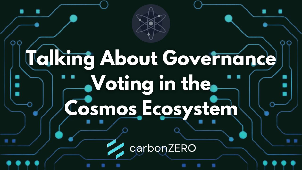 @carbonzerozone/talking-about-governance-voting-in-the-cosmos-ecosystem