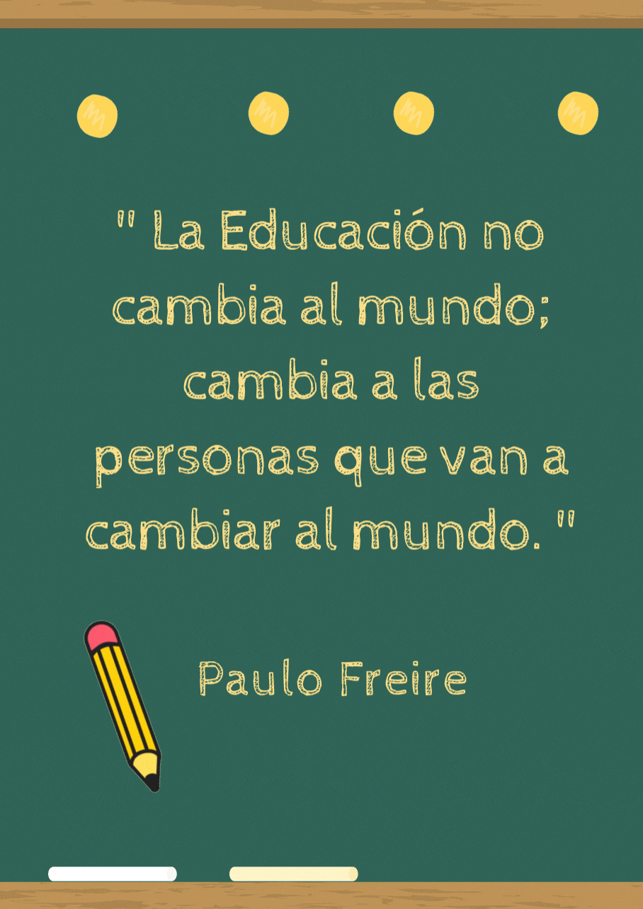 La Educación no cambia al mundo; cambia a las personas que van a cambiar al mundo. .gif