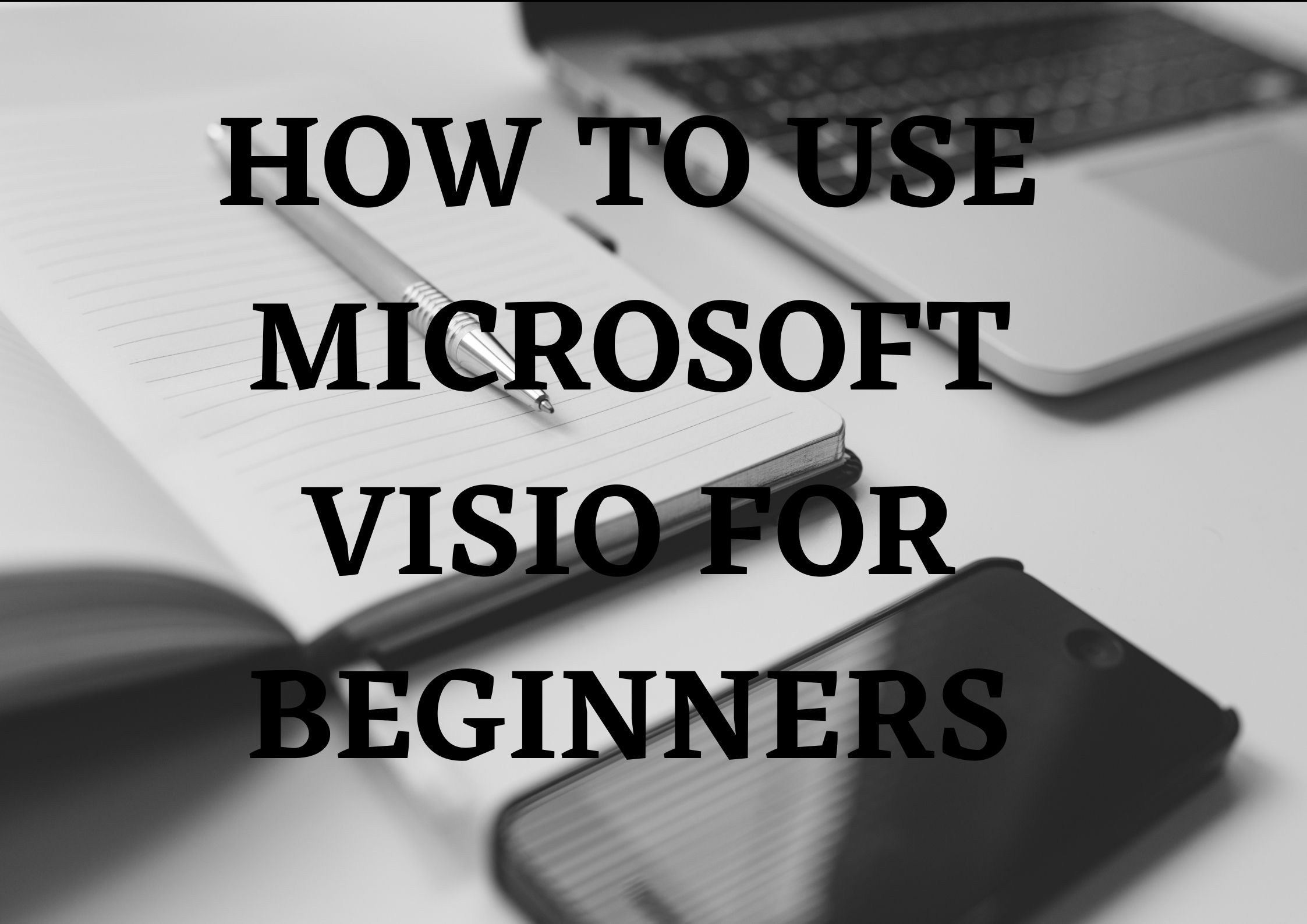 HOW TO USE MICROSOFT VISIO FOR BEGINNERS.jpg