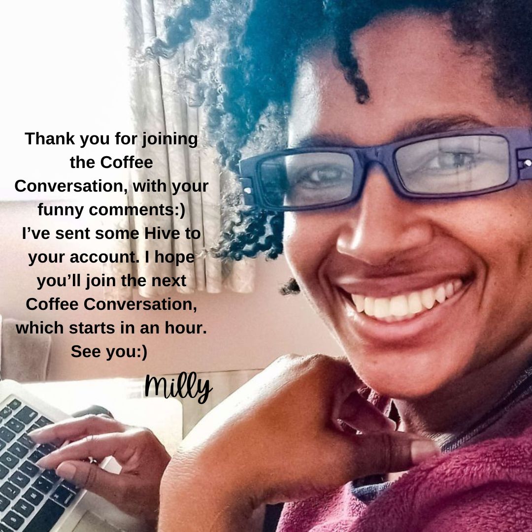 Thank you for joining the Coffee Conversation, with your funny comments) The next one starts shortly, and I’ve sent some Hive to your account!.jpg