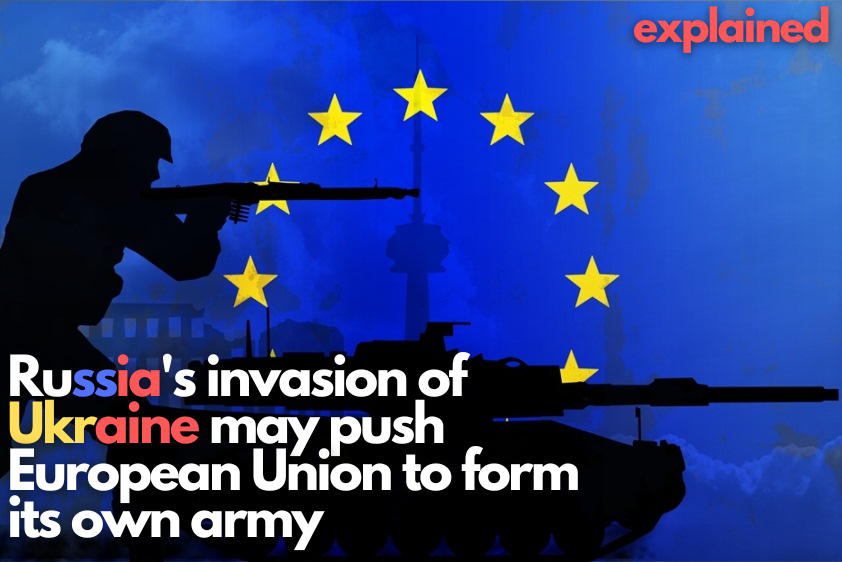 Russia's invasion of Ukraine may push European Union to form its own army.png