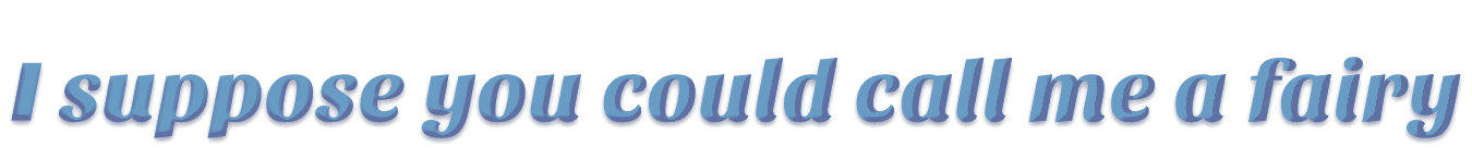 I suppose you could call me a fairy (1).png