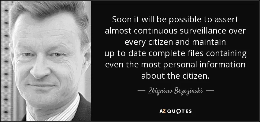 quote-soon-it-will-be-possible-to-assert-almost-continuous-surveillance-over-every-citizen-zbigniew-brzezinski-57-4-0406.webp