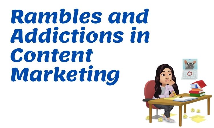 rambles and addictions in content marketing.jpg