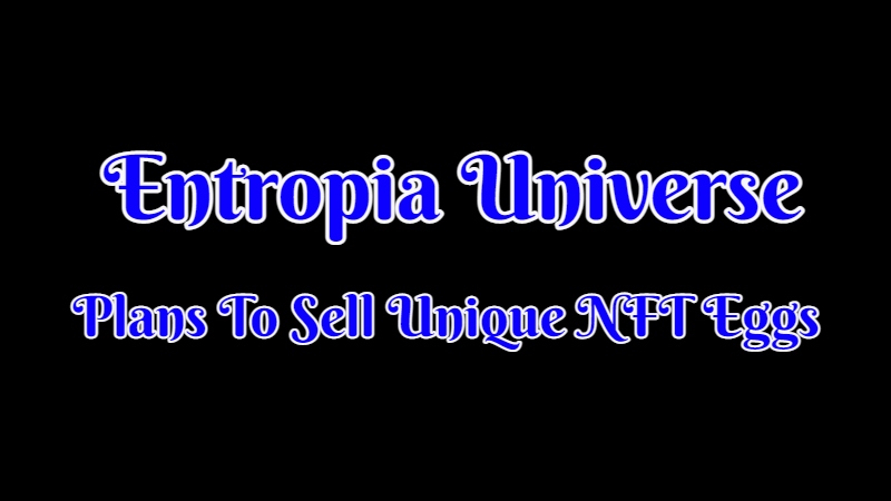 Entropia Universe Plans To Sell Uniquie NFT Eggs.jpg