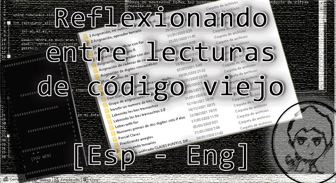 Reflexiones entre lecturas de código viejo [Esp-Eng]