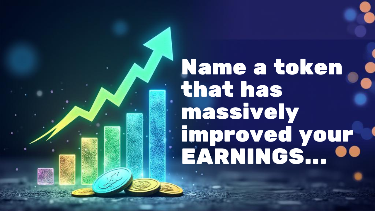 Name a token that has massively improved your EARNINGS....png