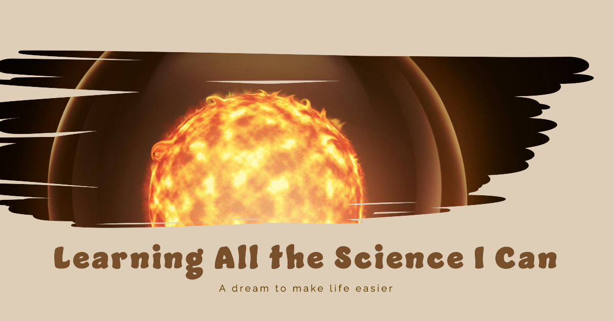 Learning All the Science I can.
