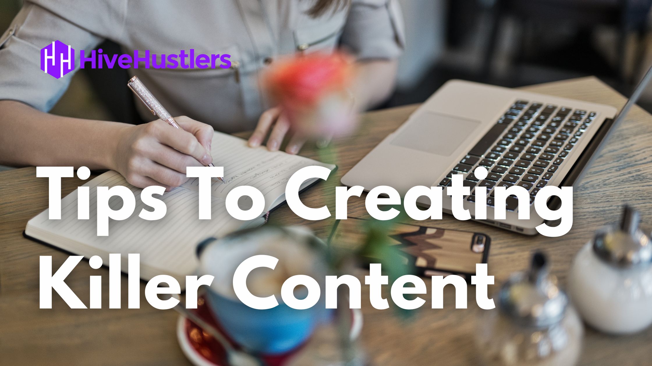 @hivehustlers/tips-to-creating-killer-content