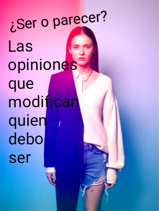 ¿Ser o parecer? Las opiniones que modifican quien debo ser [esp-eng] 