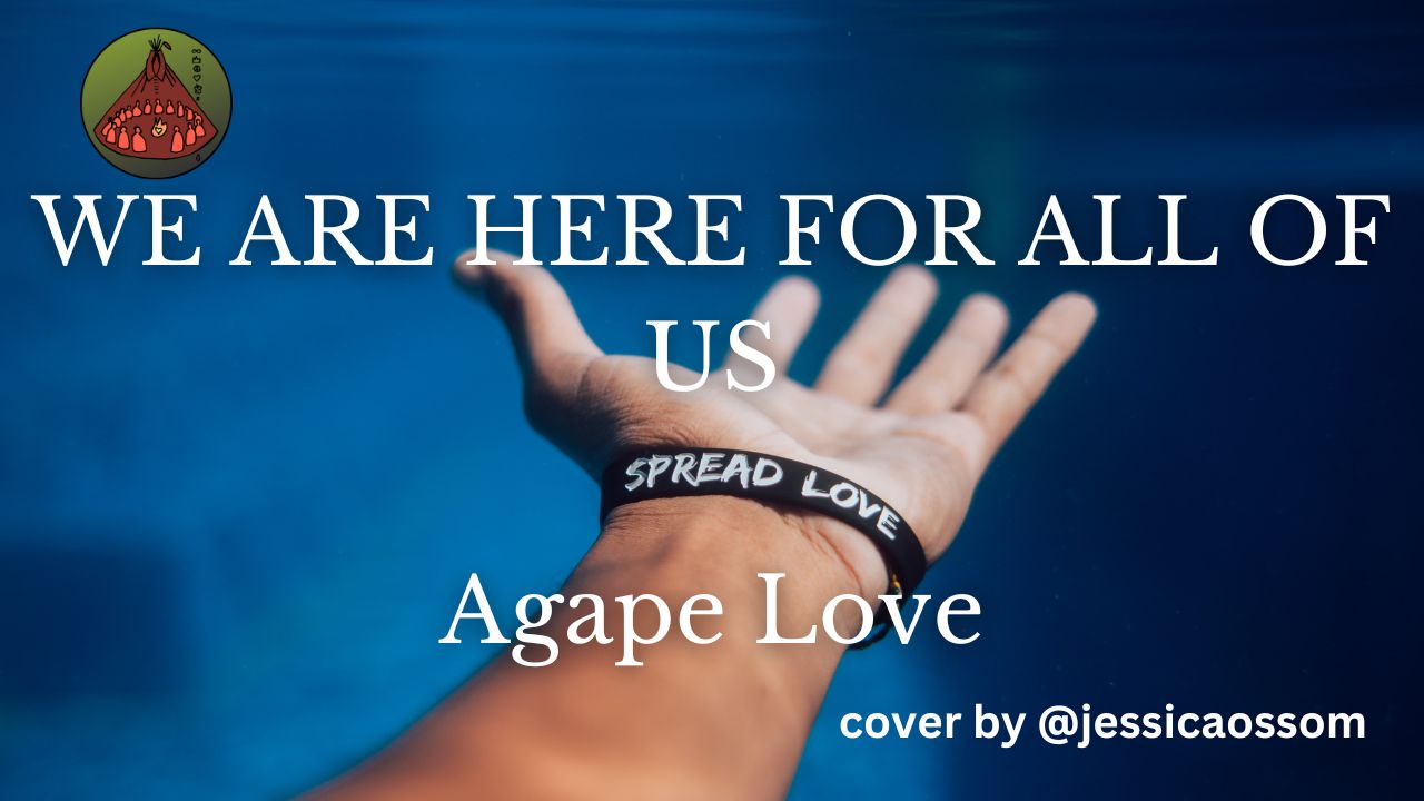 WE ARE HERE FOR ALL OF US & Agape Love.jpg
