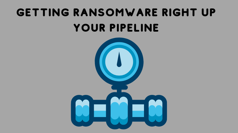 getting Ransomware right up your pipeline.png