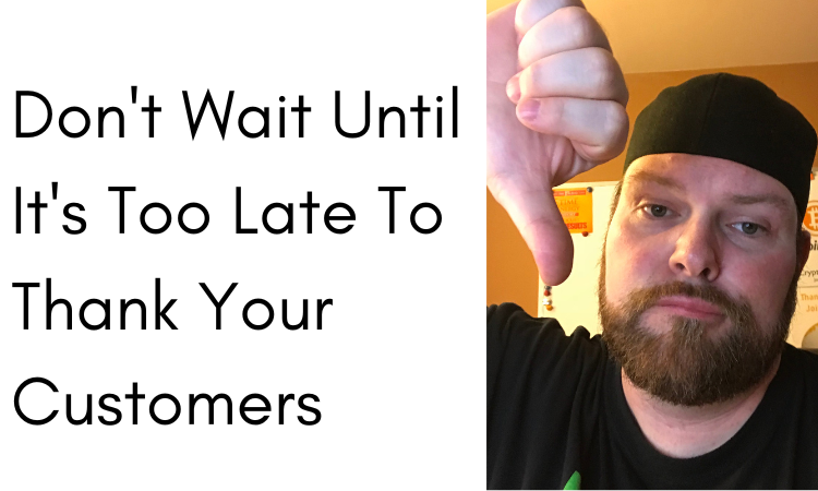 @jongolson/dont-wait-until-its-too-late-to-thank-your-customers