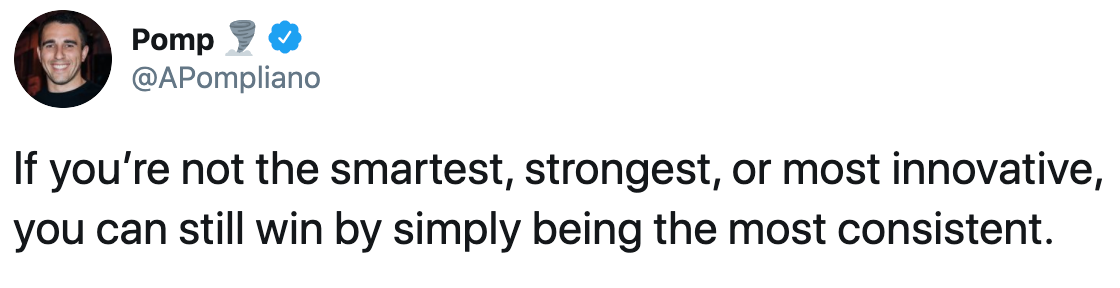 Pomp_πͺ_on_Twitter_If_youβre_not_the_smartest_strongest_or_most_innovative_you_can_still_win_by_simply_being_the_most_consistent_Twitter.png