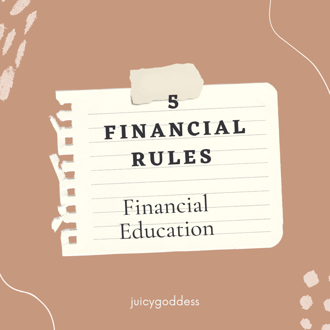 @juicygoddess/five-financial-rules-financial-education