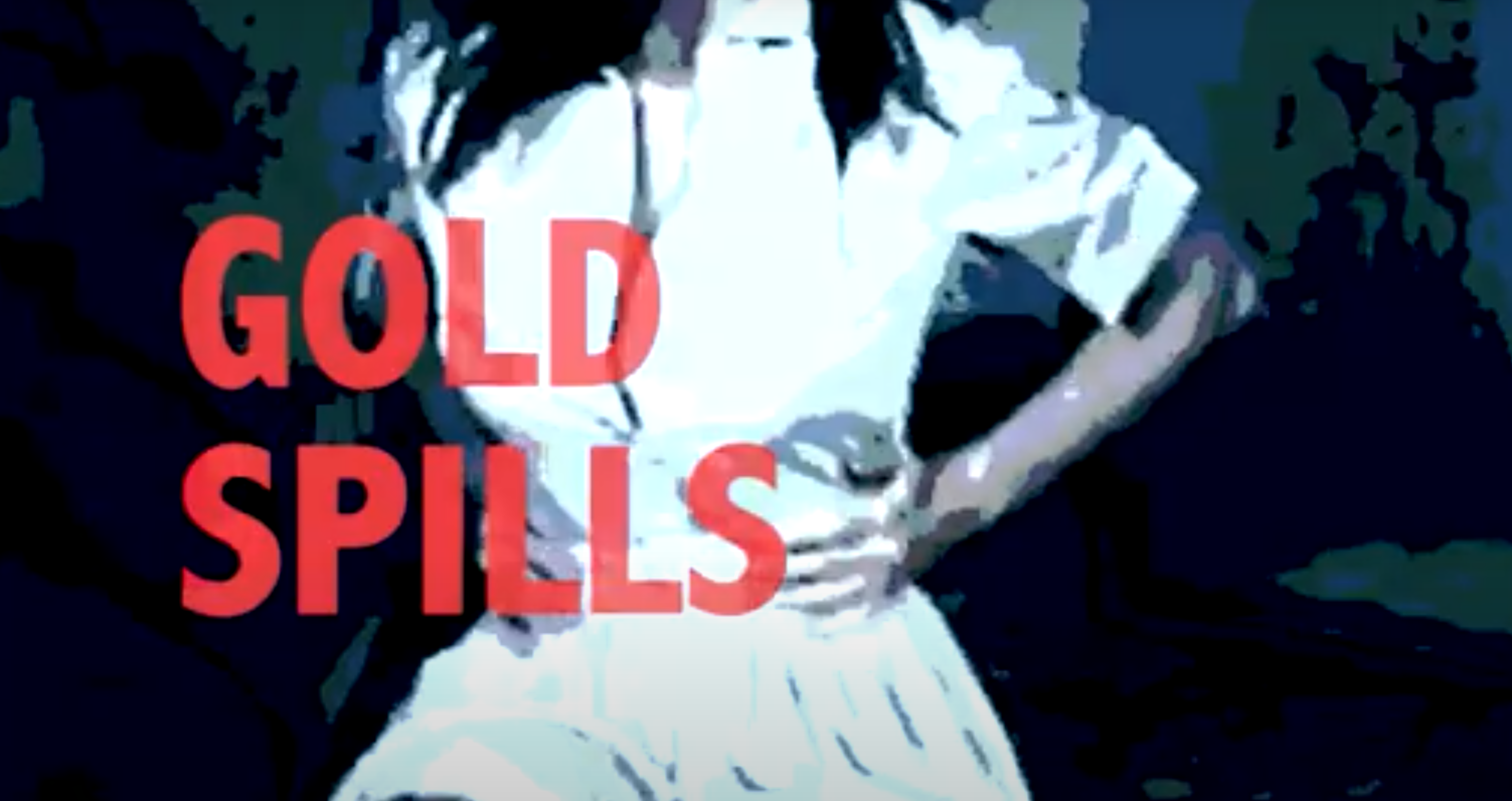 GOLD SPILLS / Music Video