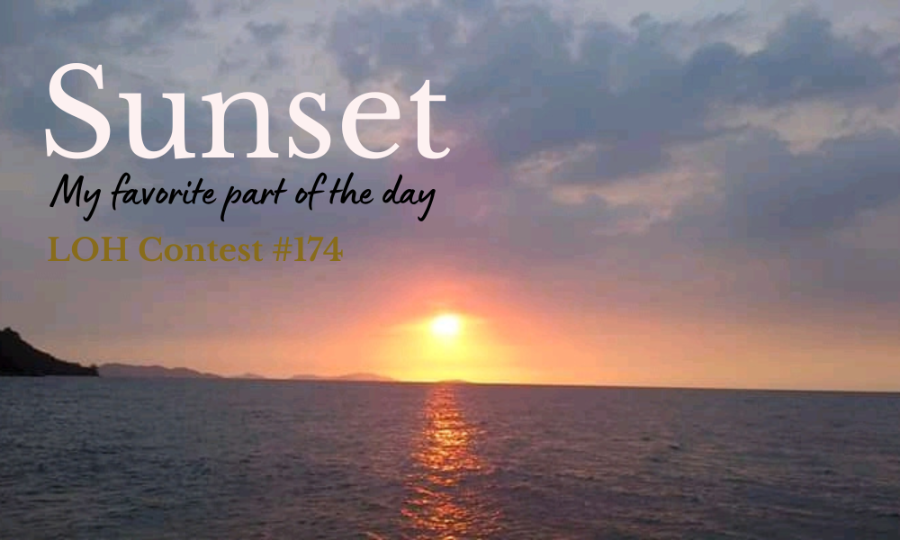 LOH Contest #174 || SUNSET my favorite part of the day