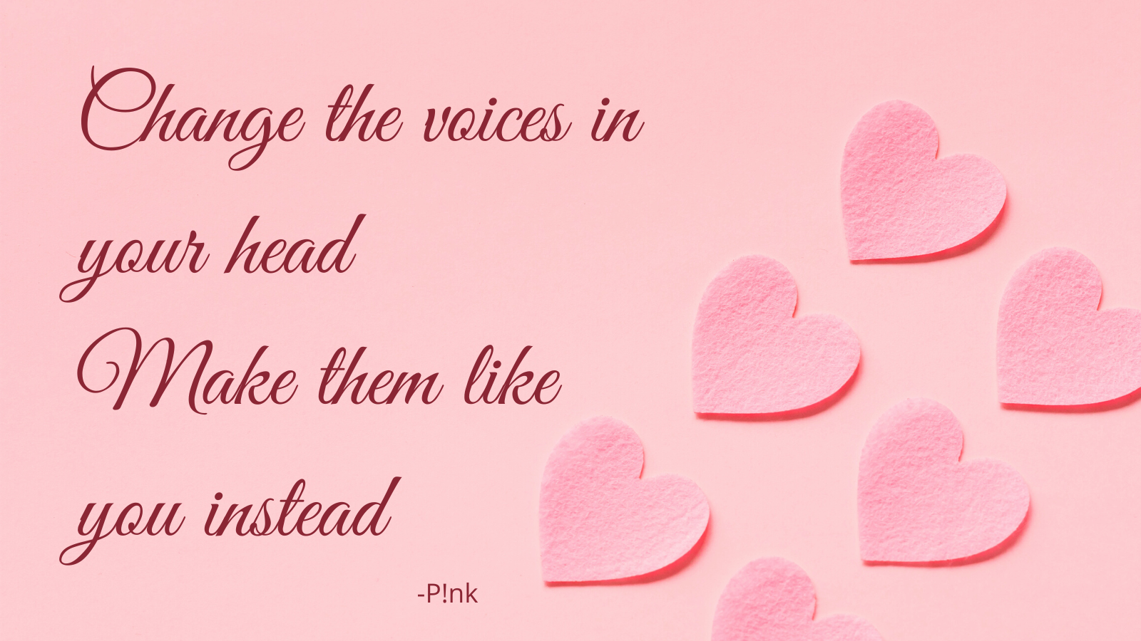 Change the voices in your head Make them like you instead.png