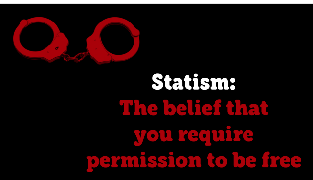 statismthebeliefthatyourequirepermissiontobefree 1.png