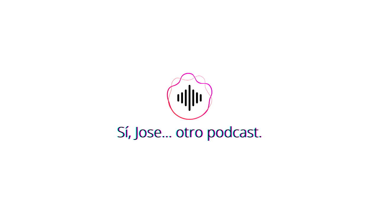 Sí, Jose... otro podcast..png