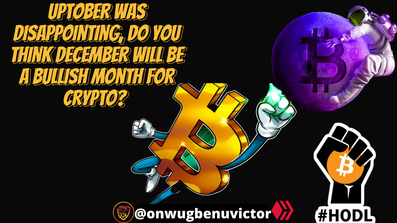 @onwugbenuvictor/uptober-was-disappointing-do-you-think-december-will-be-a-bullish-month-for-crypto