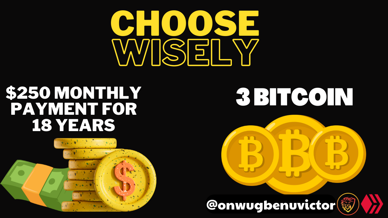 @onwugbenuvictor/usd250-monthly-payment-for-18-years-or-3-bitcoin-now-which-would-you-choose