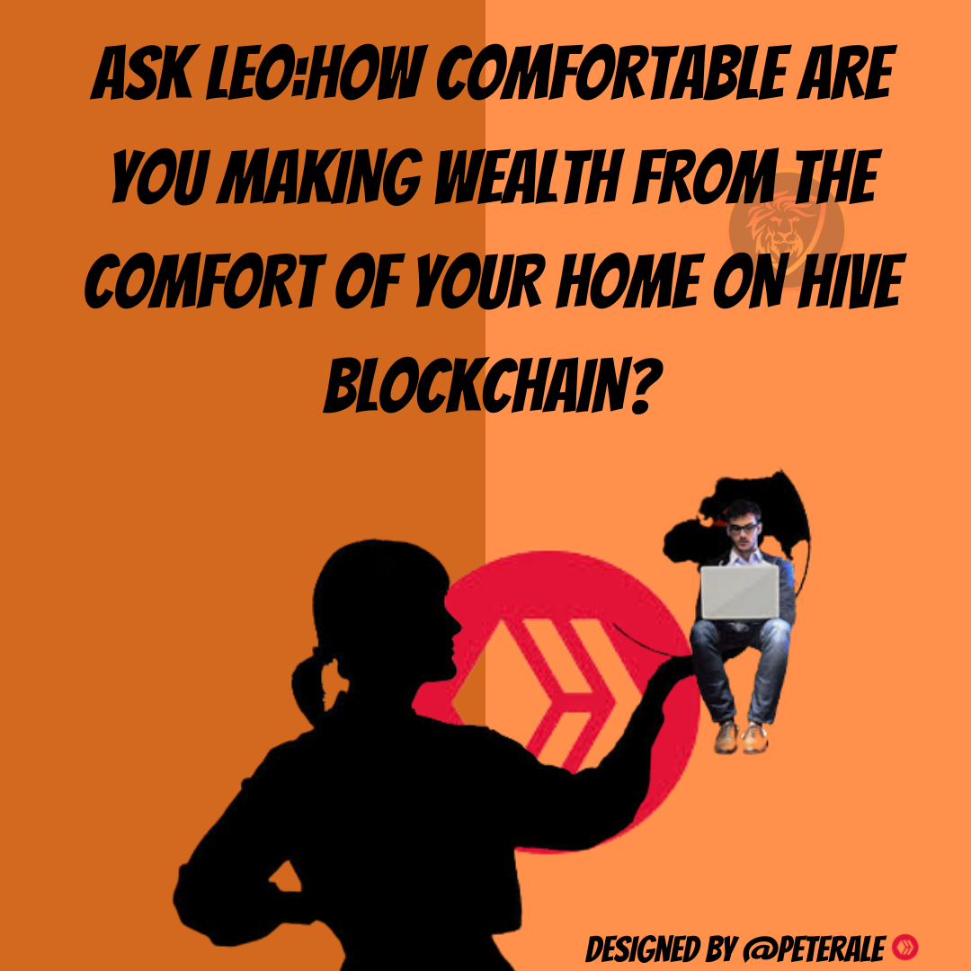 @peterale/ask-leohow-comfortable-are-you-making-wealth-from-the-comfort-of-your-home-on-hive-blockchain