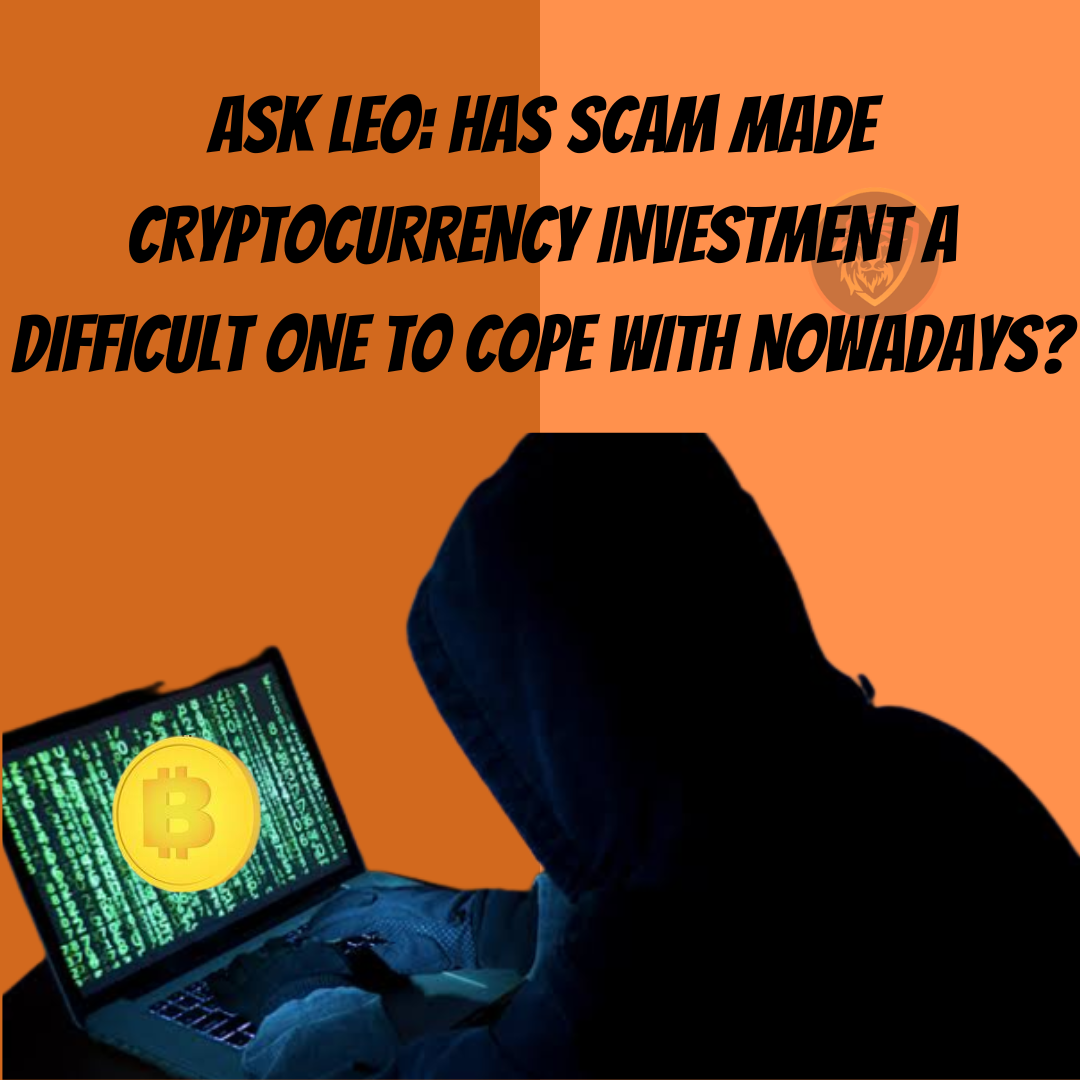@peterale/ask-leo-has-scam-made-cryptocurrency-investment-a-difficult-one-to-cope-with-nowadays