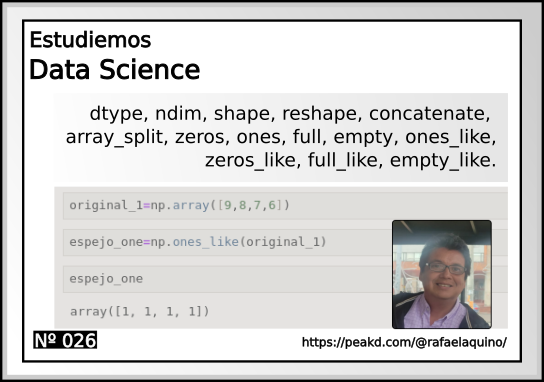 Data Science N026. dtype, ndim, shape, reshape, concatenate, array_split, zeros, ones, full, empty, ones_like, zeros_like, full_like, empty_like. 