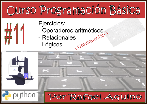 Curso de Programación Básica N11. Ejercicios: Operadores aritméticos, relacionales y Lógicos (Continuación)