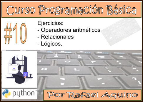 Curso de Programación Básica N10. Ejercicios: Operadores aritméticos, relacionales y Lógicos.