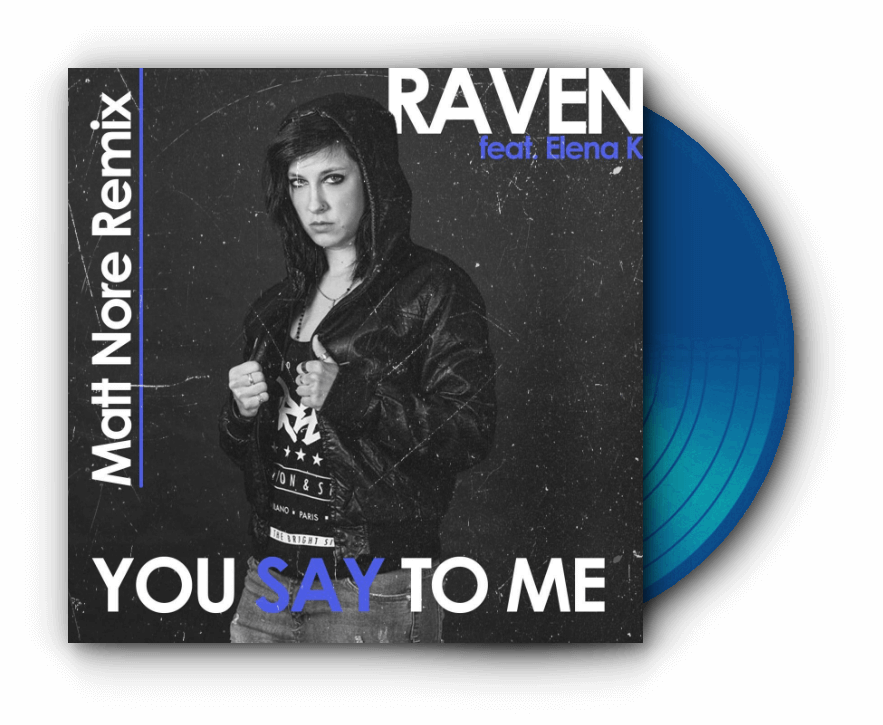 Raven feat Elena K - You Say To Me Matt Nore Remix.png