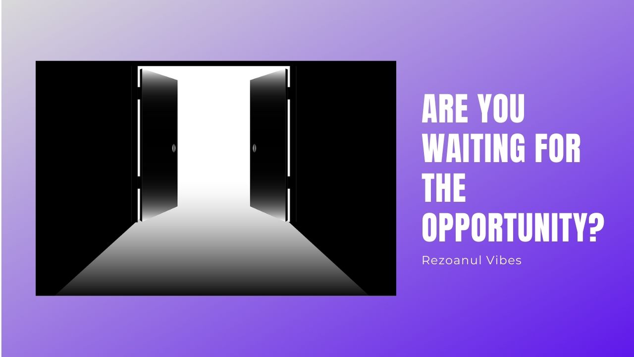 Are You Waiting For The Opportunity .jpg