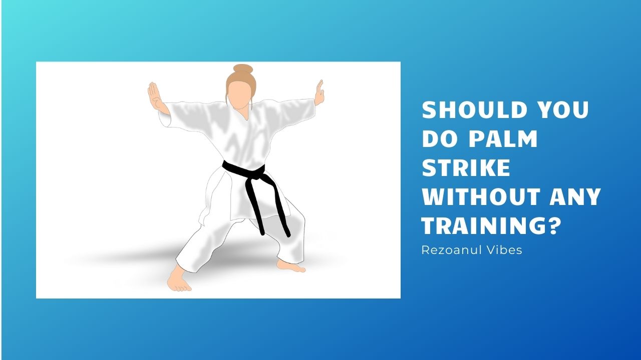 Should You Do Palm Strike Without Any Training .jpg