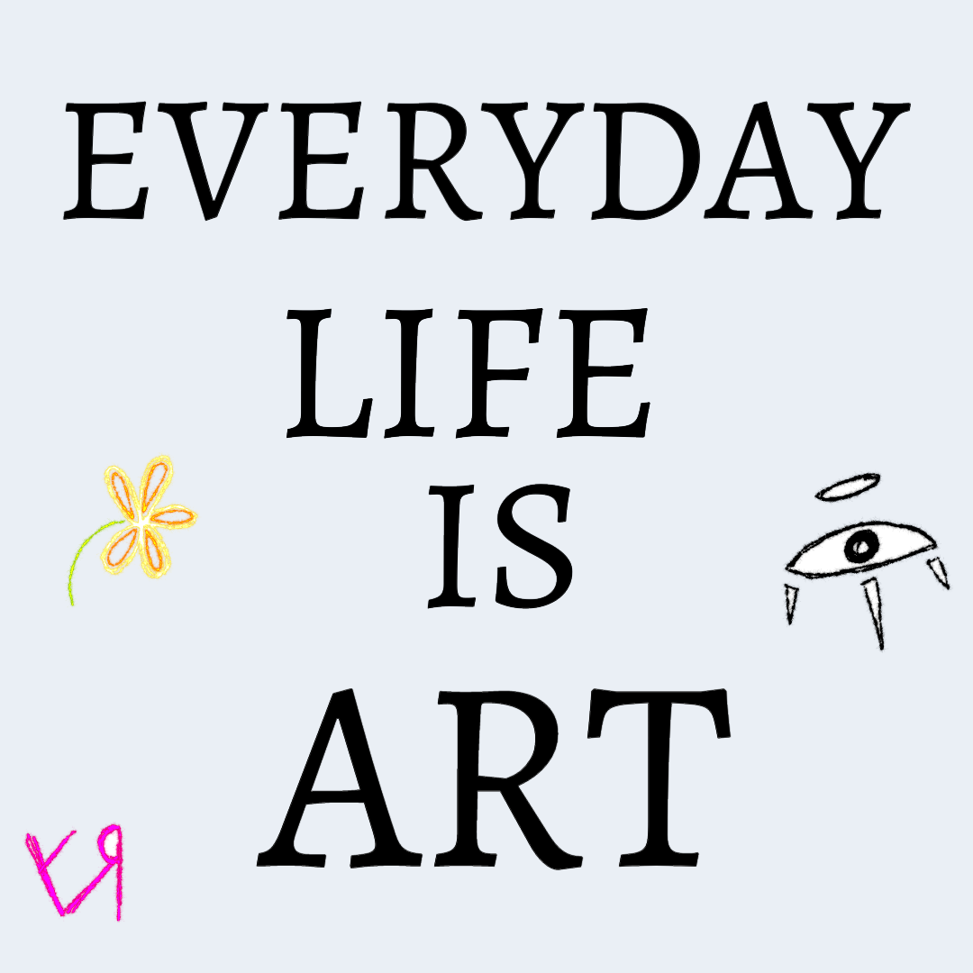 everyday life is art (nov. 2023).png