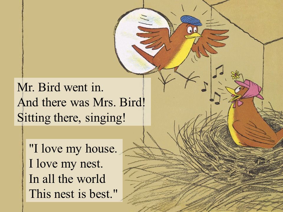 Mr.+Bird+went+in.+And+there+was+Mrs.+Bird!+Sitting+there,+singing!+I+love+my+house.+I+love+my+nest..jpg
