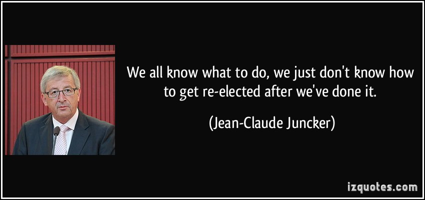 quote-we-all-know-what-to-do-we-just-don-t-know-how-to-get-re-elected-after-we-ve-done-it-jean-claude-juncker-242162.jpg