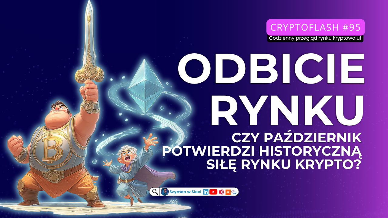 CryptoFlash #95 Odbicie Bitcoina i Ethereum – czy październik potwierdzi historyczną siłę rynku krypto Szymon Michalik (Szymon w Sieci)(1).png