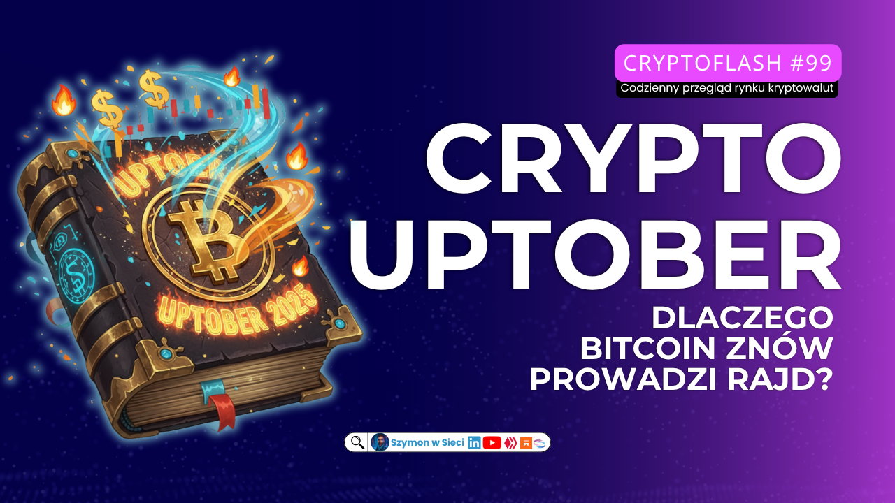 CryptoFlash #99 Crypto Uptober 2025 – dlaczego Bitcoin znów prowadzi rajd Szymon Michalik (Szymon w Sieci)(1).png