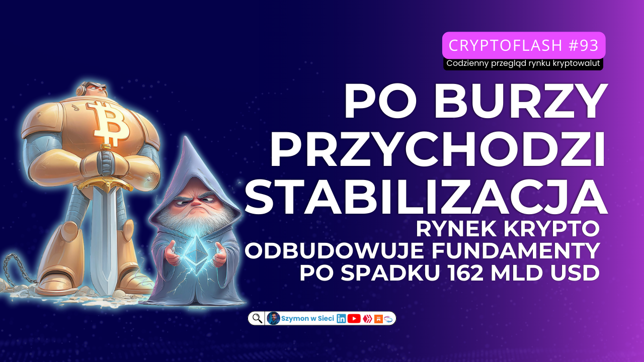 CryptoFlash #93 Po burzy przychodzi stabilizacja – rynek krypto odbudowuje fundamenty po spadku 162 mld USD Szymon Michalik (Szymon w Sieci)(1).png