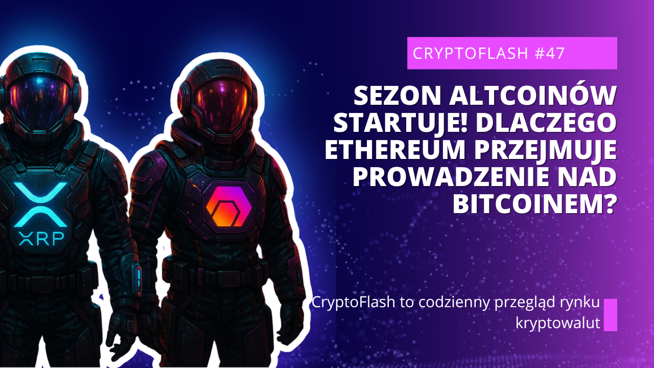 CryptoFlash #47 - SEZON ALTCOINÓW STARTUJE! Dlaczego Ethereum Przejmuje Prowadzenie nad Bitcoinem.png