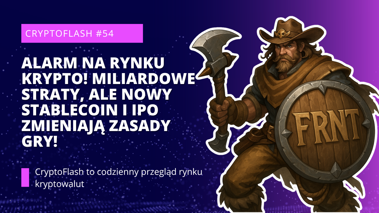 CryptoFlash #54 - ALARM na Rynku Krypto! Miliardowe Straty, ale Nowy Stablecoin i IPO Zmieniają Zasady Gry!.png