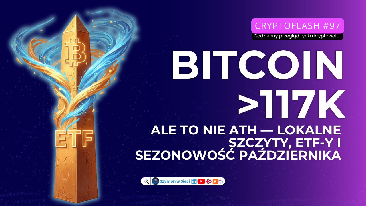CryptoFlash #97 Bitcoin 117k, ale to nie ATH — lokalne szczyty, ETF-y i sezonowość października Szymon Michalik (Szymon w Sieci)(1).png