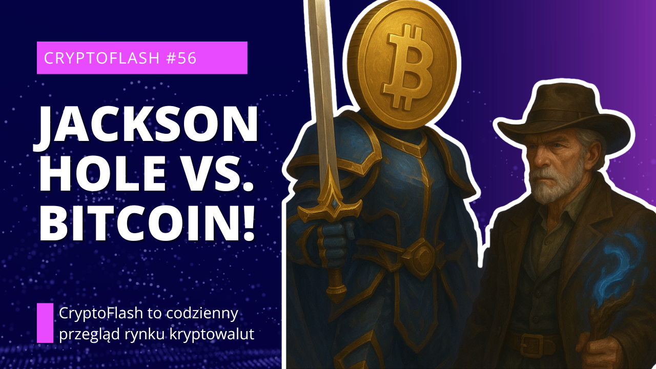CryptoFlash #56 - Jackson Hole vs. Bitcoin! Ethereum i Stablecoiny w natarciu Czy Krypto 2025 staje się MAINSTREAMEM.png